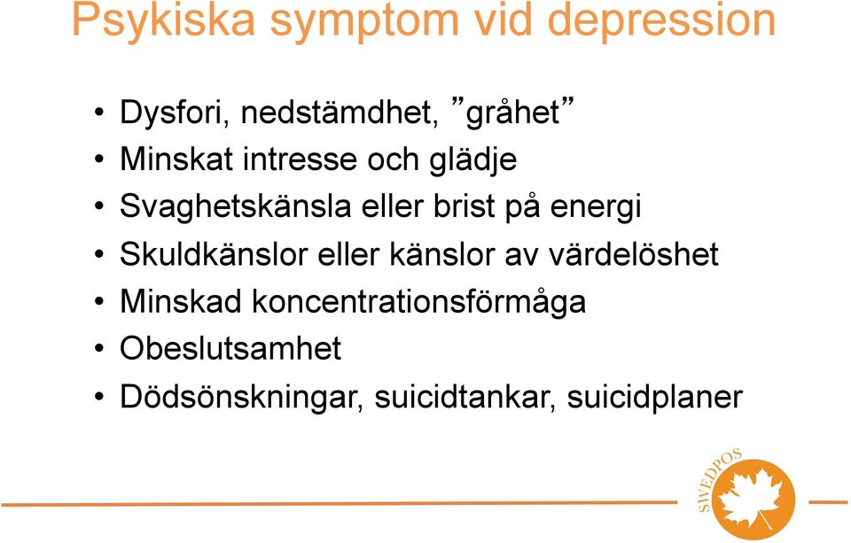 energi Skuldkänslor eller känslor av värdelöshet Minskad