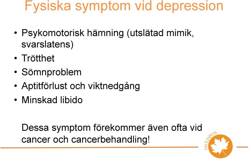 Aptitförlust och viktnedgång Minskad libido Dessa