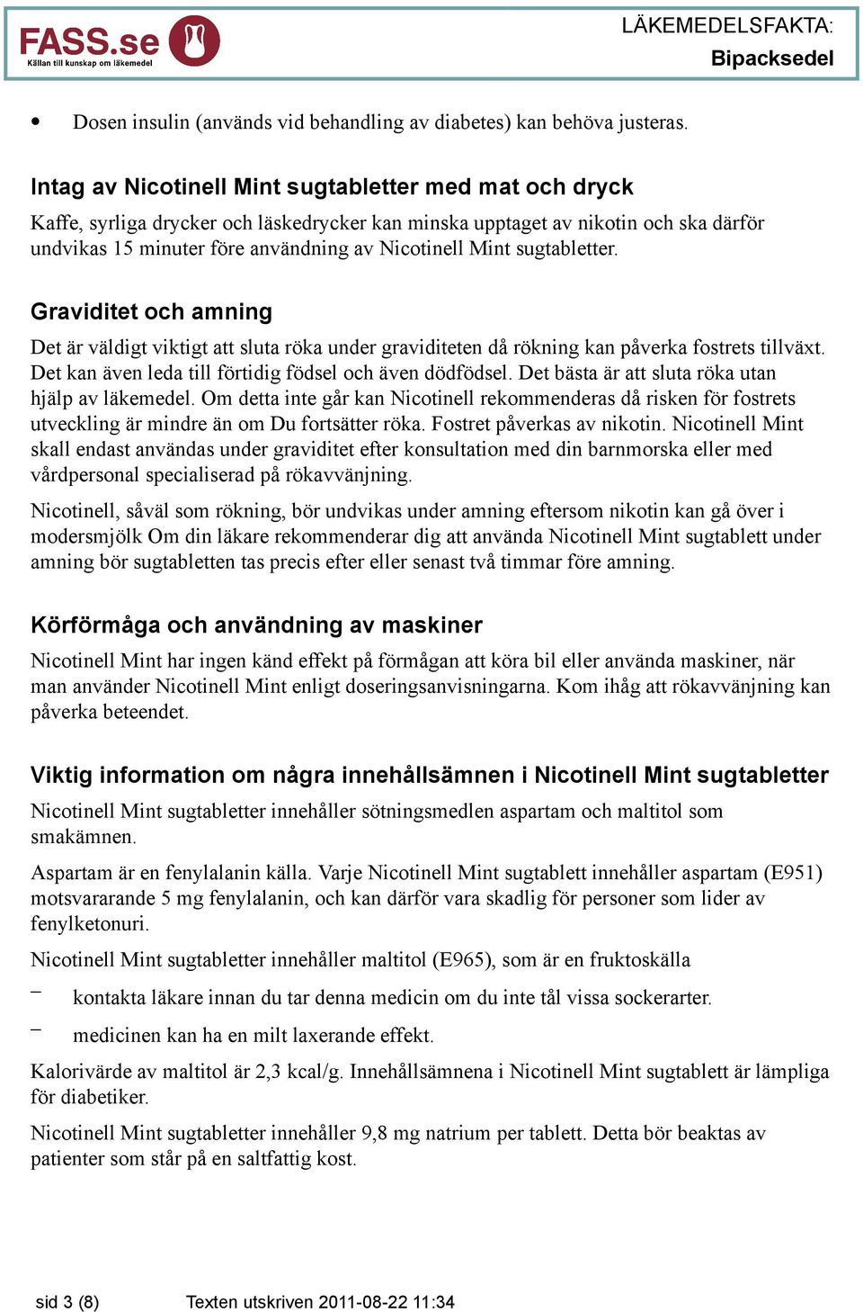 sugtabletter. Graviditet och amning Det är väldigt viktigt att sluta röka under graviditeten då rökning kan påverka fostrets tillväxt. Det kan även leda till förtidig födsel och även dödfödsel.