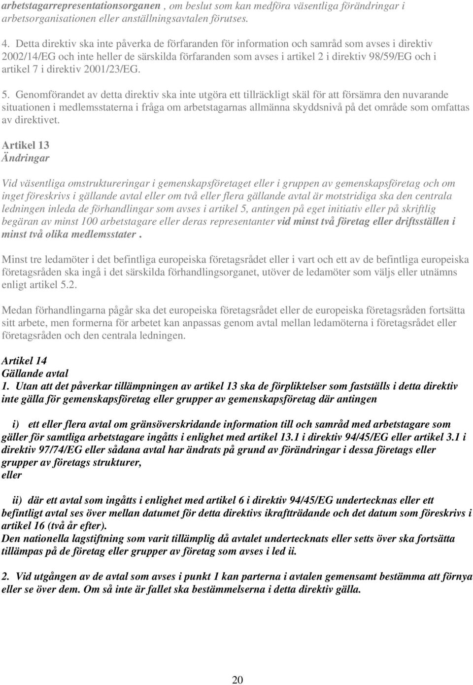 artikel 7 i direktiv 2001/23/EG. 5.