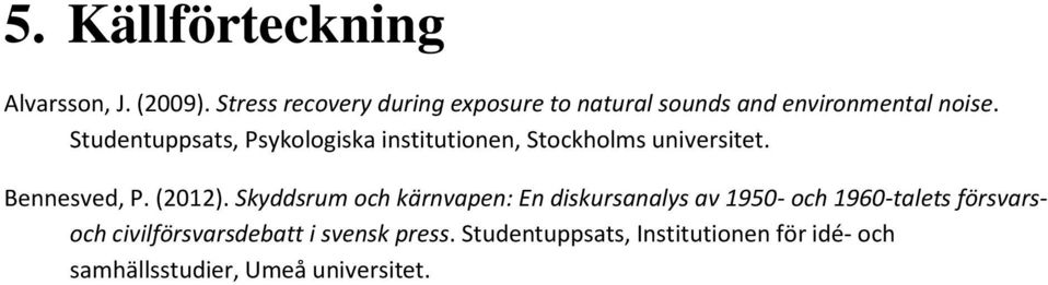 Studentuppsats, Psykologiska institutionen, Stockholms universitet. Bennesved, P. (2012).