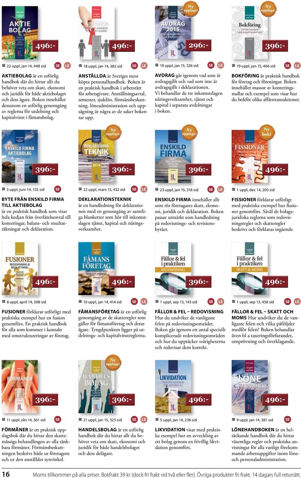 ekonomi och juridik för både aktiebolaget och dess ägare. Boken innehåller dessutom en utförlig genomgång av reglerna för utdelning och kapitalvinst i fåmansbolag.