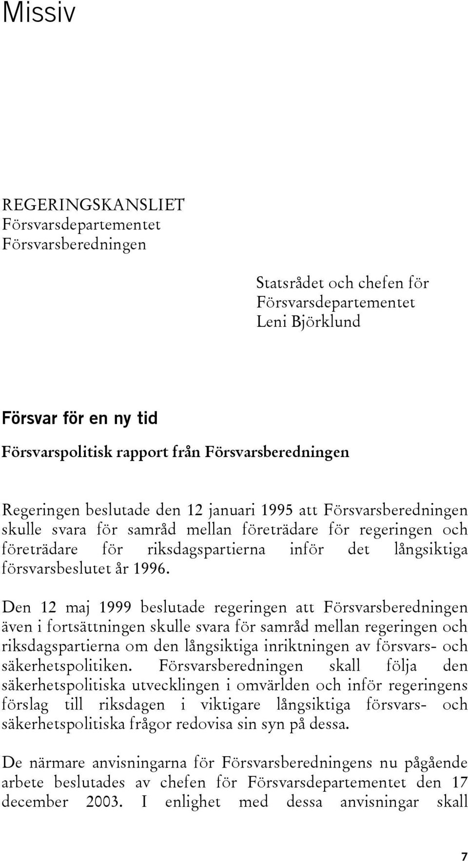 långsiktiga försvarsbeslutet år 1996.