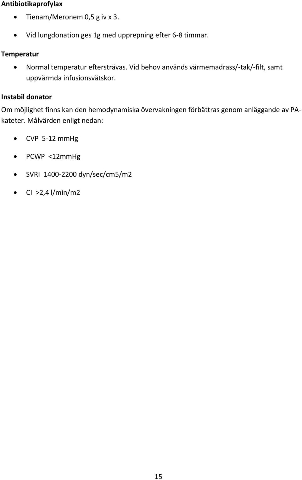 Vid behov används värmemadrass/-tak/-filt, samt uppvärmda infusionsvätskor.