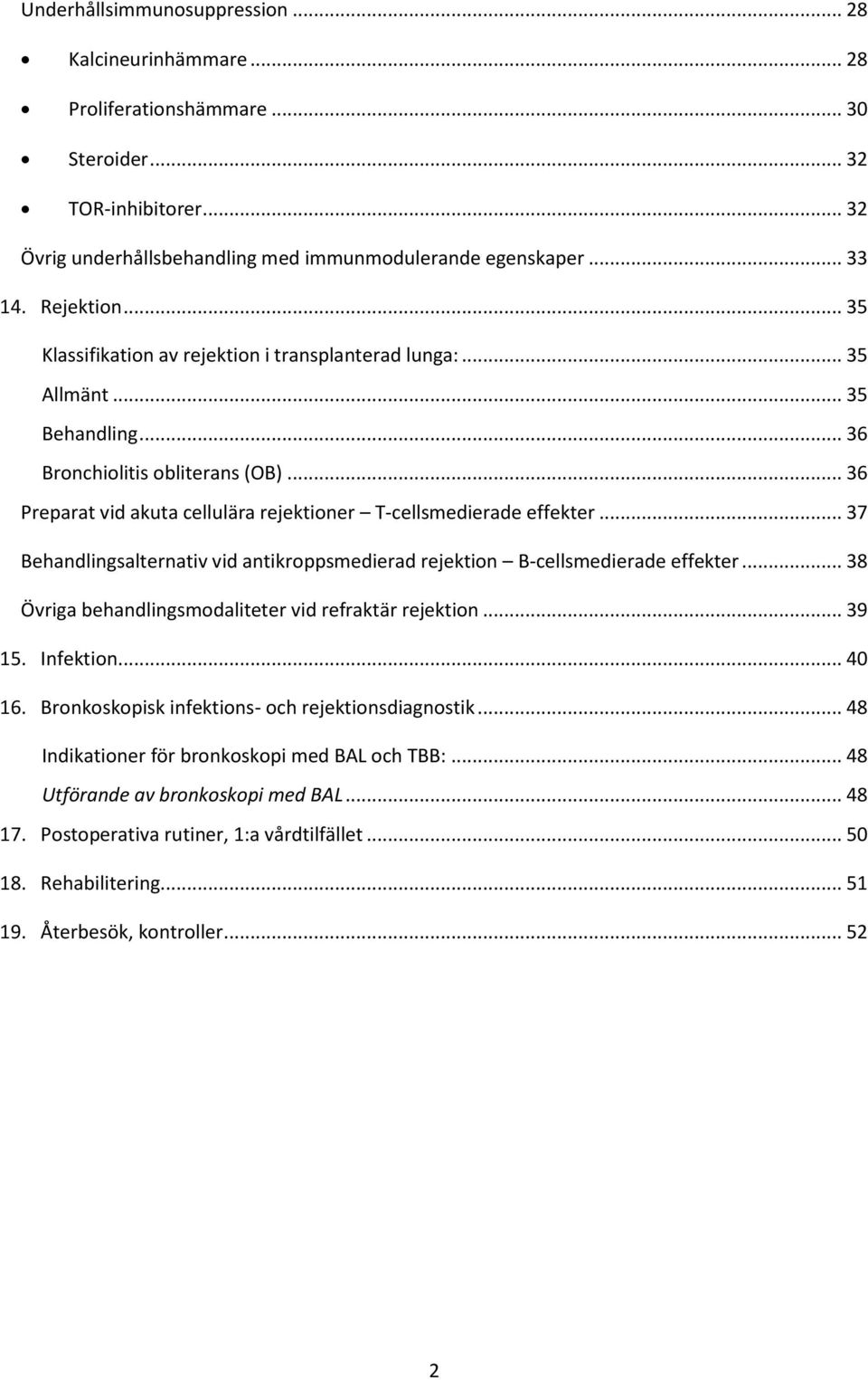 .. 36 Preparat vid akuta cellulära rejektioner T-cellsmedierade effekter... 37 Behandlingsalternativ vid antikroppsmedierad rejektion B-cellsmedierade effekter.