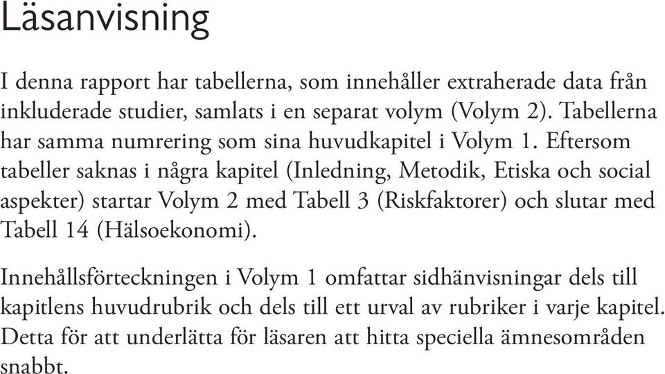 Eftersom tabeller saknas i några kapitel (Inledning, Metodik, Etiska och social aspekter) startar Volym 2 med Tabell 3 (Riskfaktorer) och slutar med