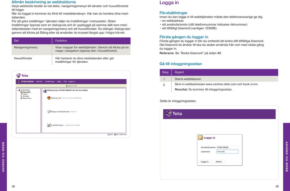 Sidan Inställningar öppnas som en dialogruta och är uppbyggd på samma sätt som meddelandesidan med en navigeringsmeny och ett huvudfönster.