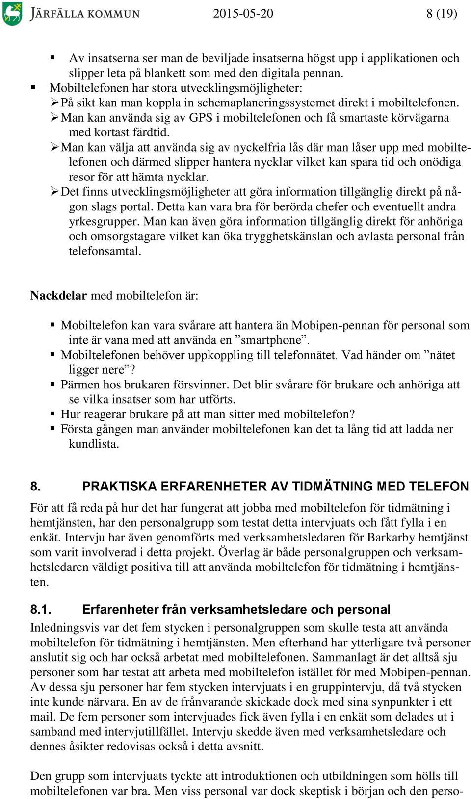 Man kan använda sig av GPS i mobiltelefonen och få smartaste körvägarna med kortast färdtid.