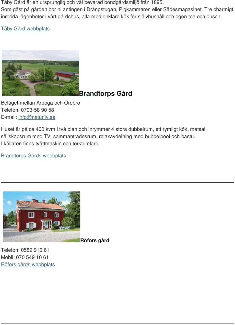 Tåby Gård webbplats Beläget mellan Arboga och Örebro Telefon: 0703-58 90 58 E-mail: info@naturliv.