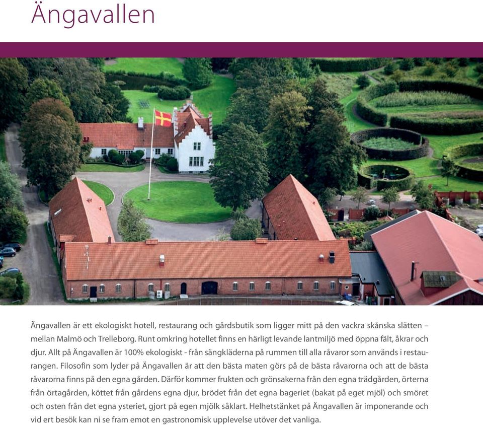 Allt på Ängavallen är 100% ekologiskt - från sängkläderna på rummen till alla råvaror som används i restaurangen.