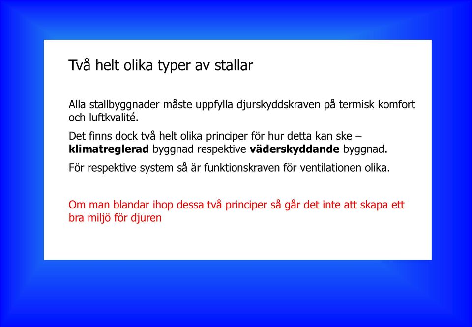 Det finns dock två helt olika principer för hur detta kan ske klimatreglerad byggnad respektive