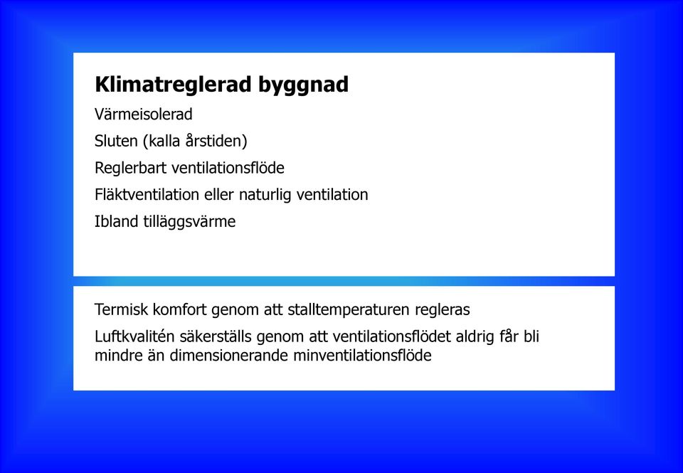 tilläggsvärme Termisk komfort genom att stalltemperaturen regleras Luftkvalitén