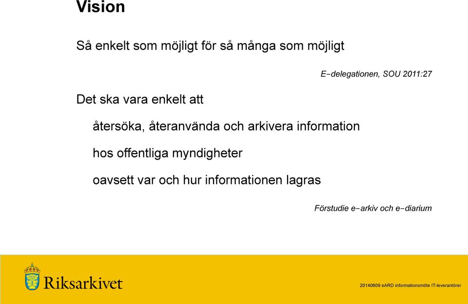 hos offentliga myndigheter oavsett var och hur informationen