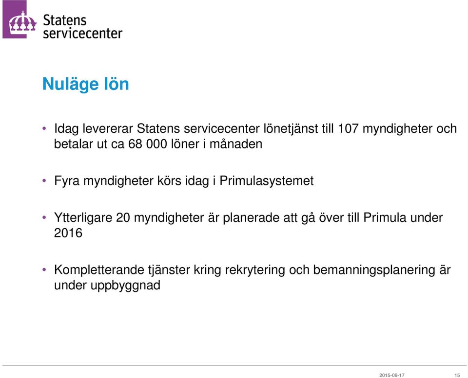 Ytterligare 20 myndigheter är planerade att gå över till Primula under 2016