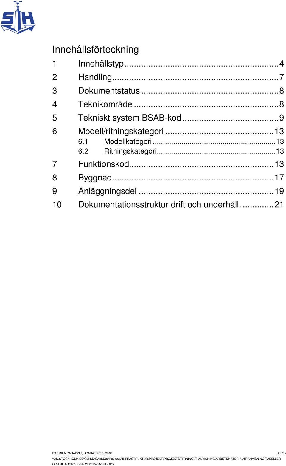 .. 13 6.2 Ritningskategori... 13 7 Funktionskod... 13 8 Byggnad... 17 9 Anläggningsdel.