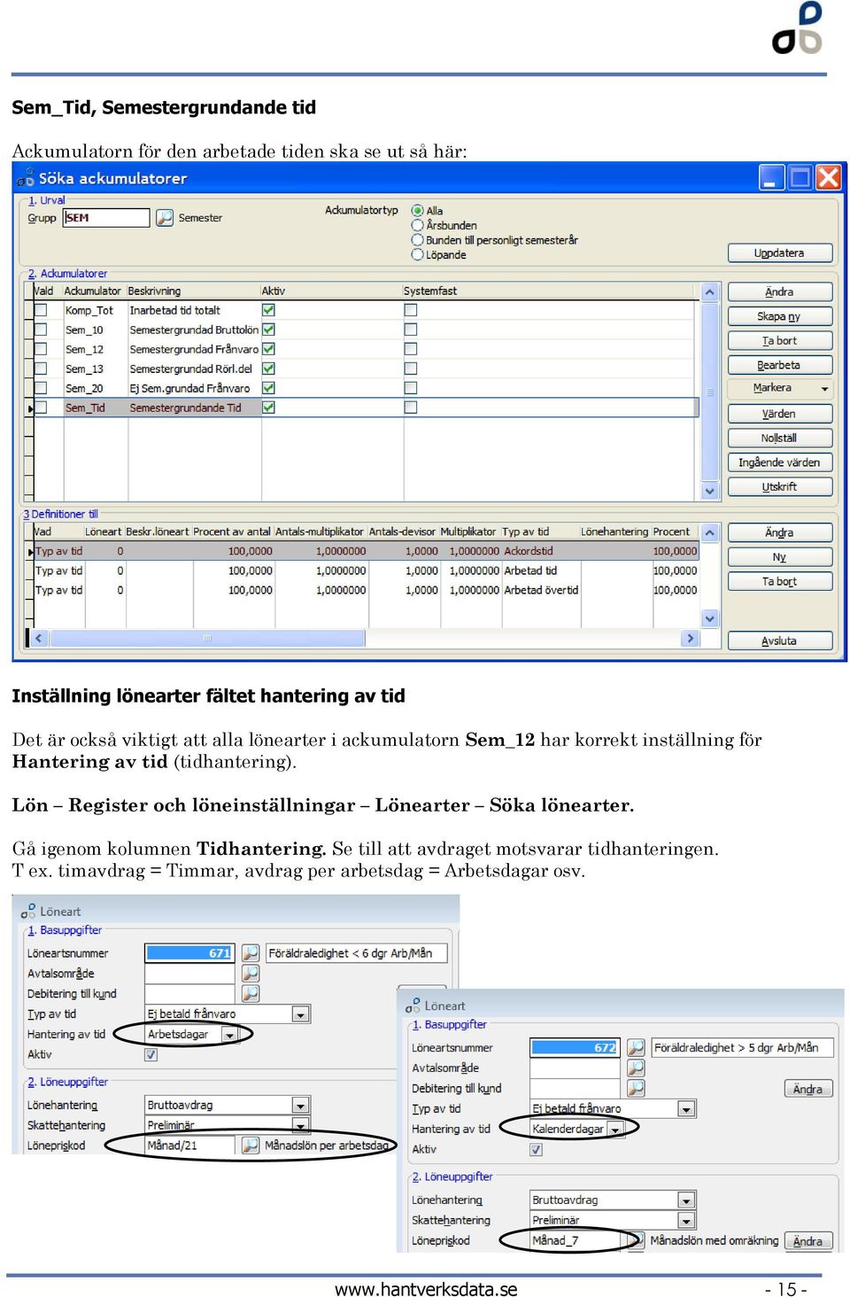 tid (tidhantering). Lön Register och löneinställningar Lönearter Söka lönearter. Gå igenom kolumnen Tidhantering.