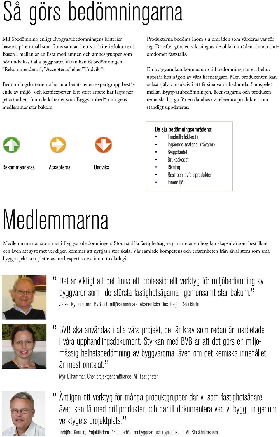 Bedömningskriterierna har utarbetats av en expertgrupp bestående av miljö- och kemiexperter.