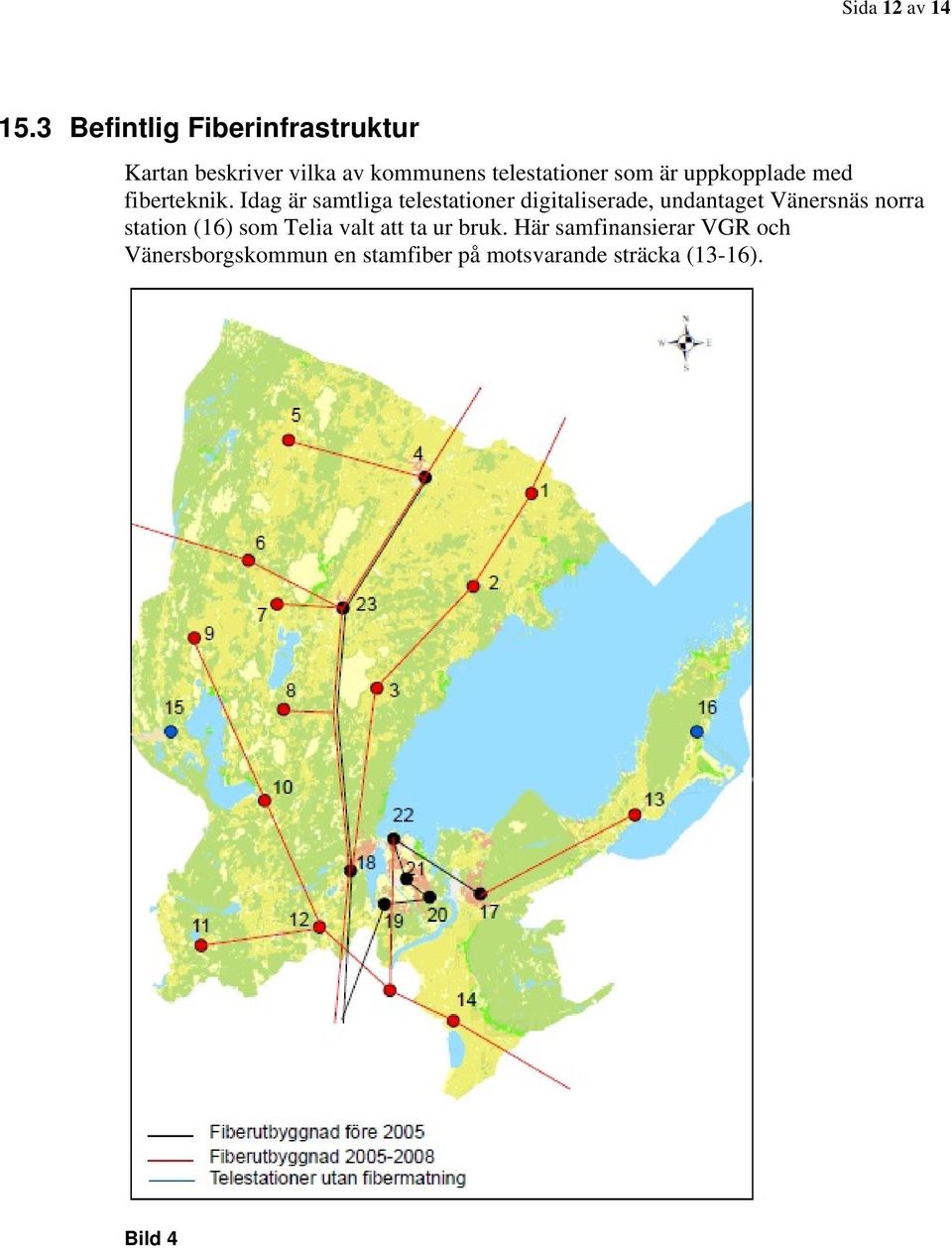 är uppkopplade med fiberteknik.