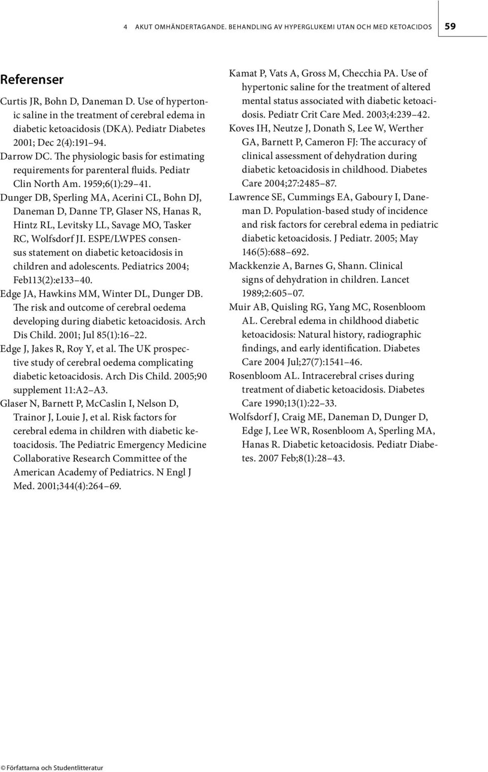 The physiologic basis for estimating requirements for parenteral fluids. Pediatr Clin North Am. 1959;6(1):29 41.