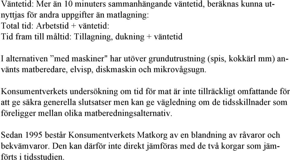 Konsumentverkets undersökning om tid för mat är inte tillräckligt omfattande för att ge säkra generella slutsatser men kan ge vägledning om de tidsskillnader som föreligger