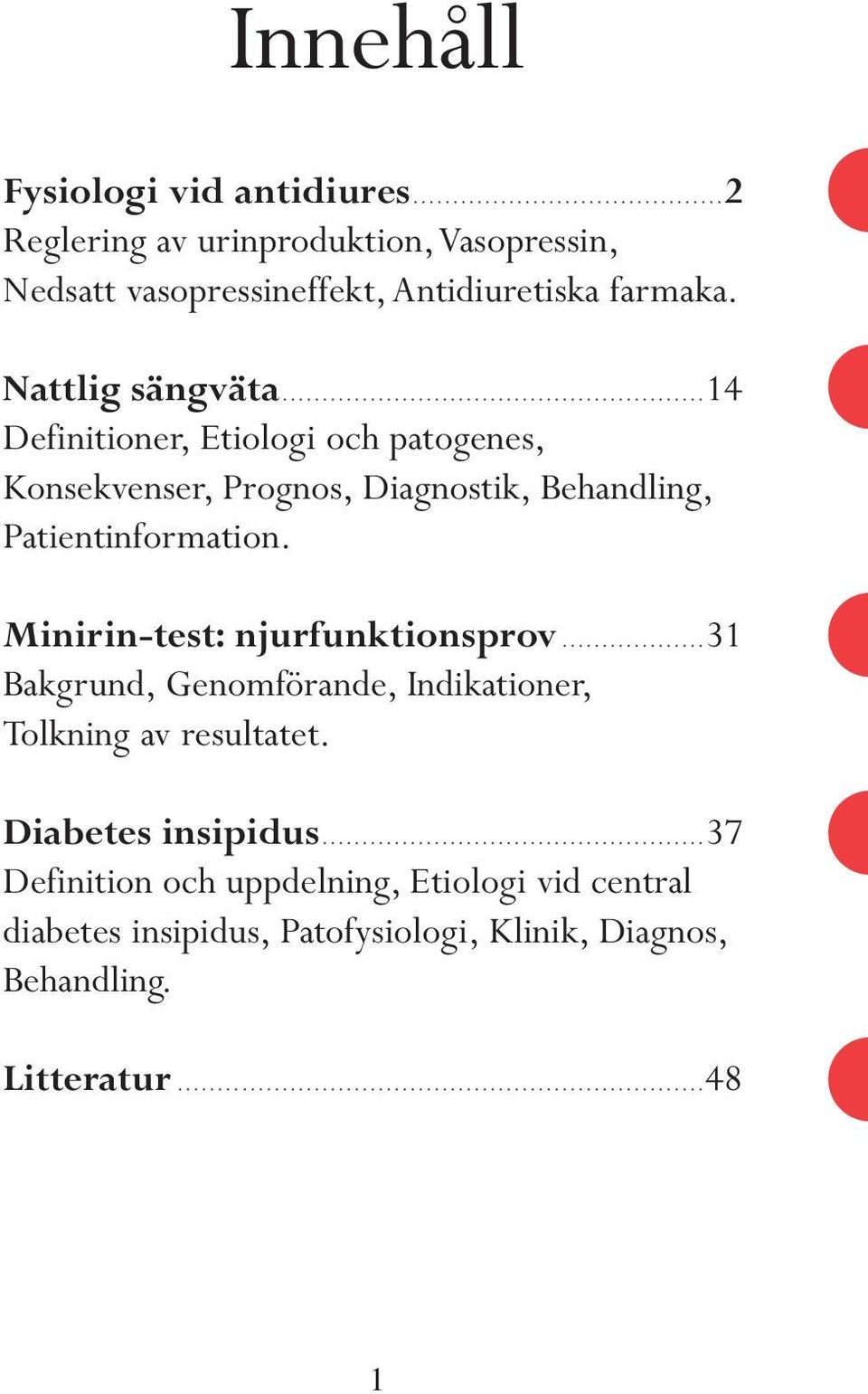 Minirin-test: njurfunktionsprov...31 Bakgrund, Genomförande, Indikationer, Tolkning av resultatet. Diabetes insipidus.
