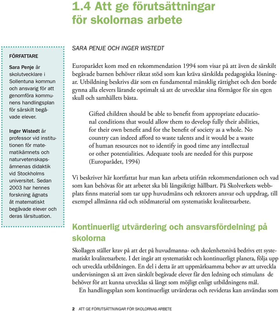 Sedan 2003 har hennes forskning ägnats åt matematiskt begåvade elever och deras lärsituation.