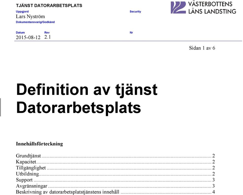 .. 2 Tillgänglighet... 2 Utbildning... 2 Support.