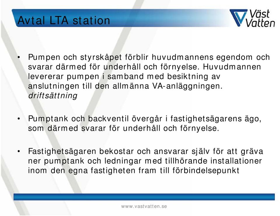 driftsättning Pumptank och backventil övergår i fastighetsägarens ägo, som därmed svarar för underhåll och förnyelse.