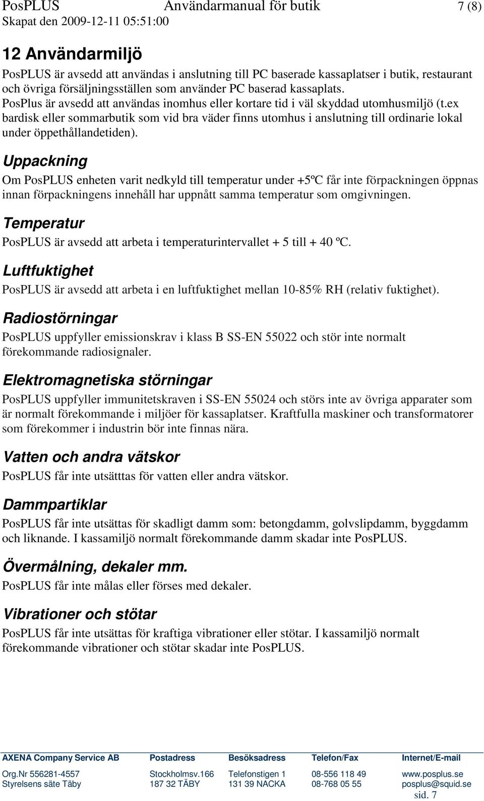 ex bardisk eller sommarbutik som vid bra väder finns utomhus i anslutning till ordinarie lokal under öppethållandetiden).