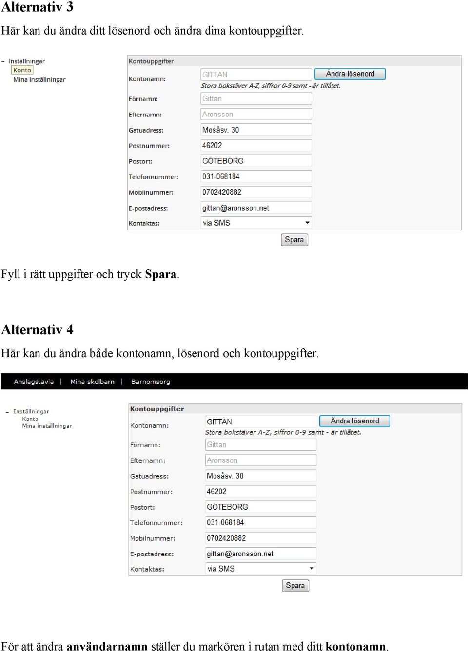 Alternativ 4 Här kan du ändra både kontonamn, lösenord och