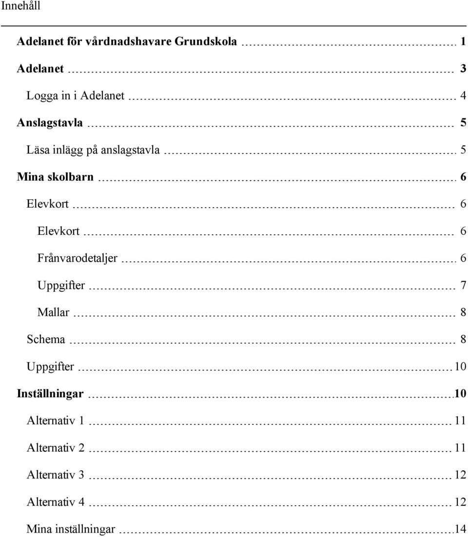 Frånvarodetaljer 6 Uppgifter 7 Mallar 8 Schema 8 Uppgifter 10 Inställningar 10