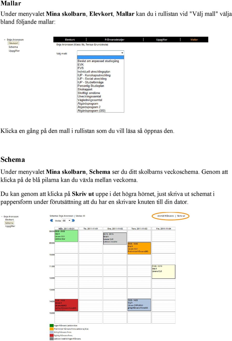 Schema Under menyvalet Mina skolbarn, Schema ser du ditt skolbarns veckoschema.