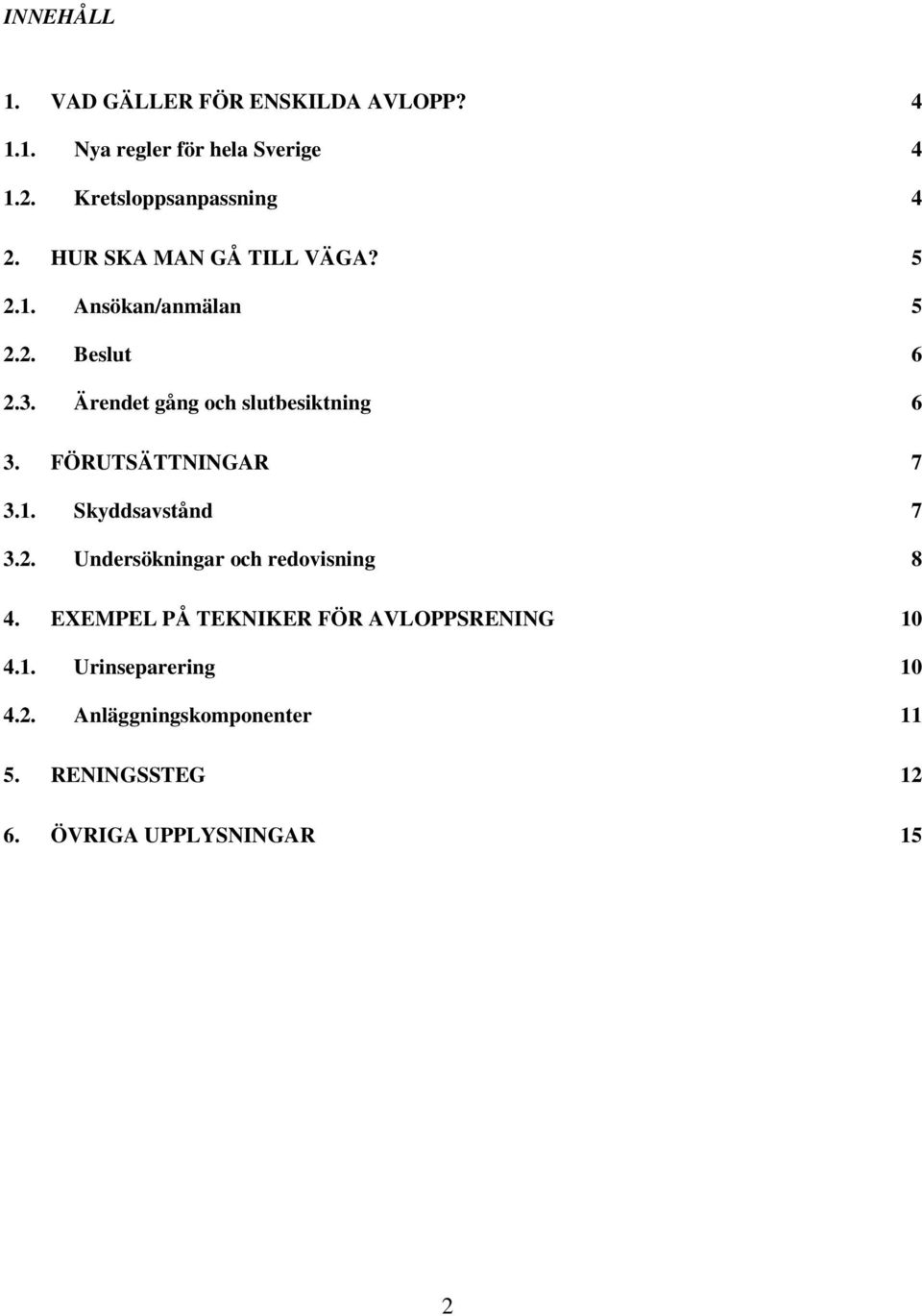 Ärendet gång och slutbesiktning 6 3. FÖRUTSÄTTNINGAR 7 3.1. Skyddsavstånd 7 3.2.
