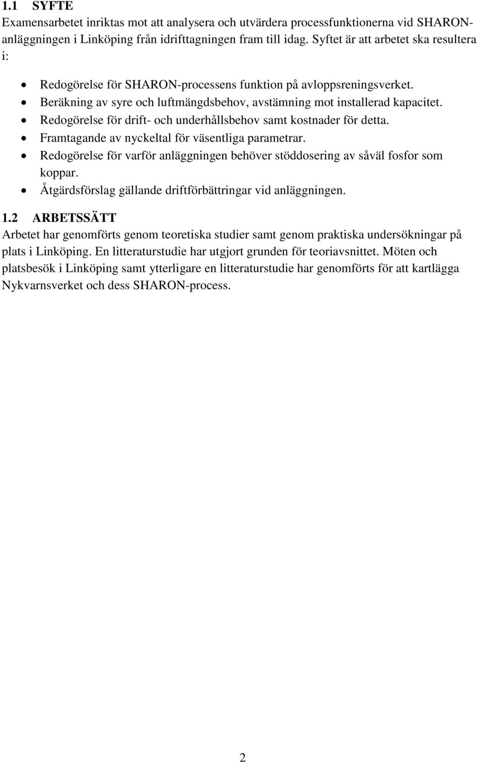 Redogörelse för drift- och underhållsbehov samt kostnader för detta. Framtagande av nyckeltal för väsentliga parametrar.