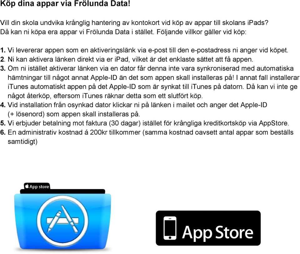 Ni kan aktivera länken direkt via er ipad, vilket är det enklaste sättet att få appen. 3.