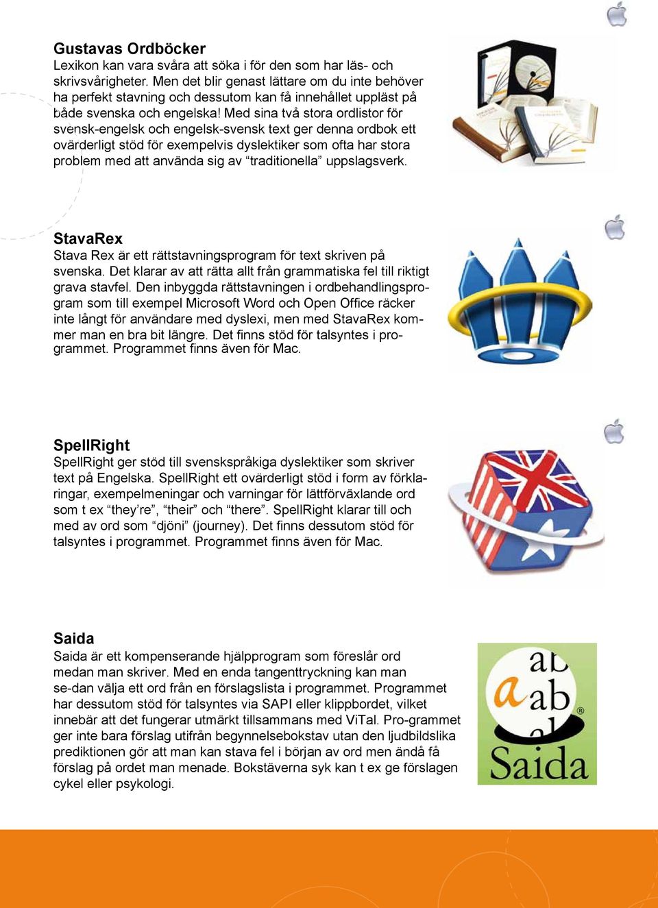 Med sina två stora ordlistor för svensk-engelsk och engelsk-svensk text ger denna ordbok ett ovärderligt stöd för exempelvis dyslektiker som ofta har stora problem med att använda sig av