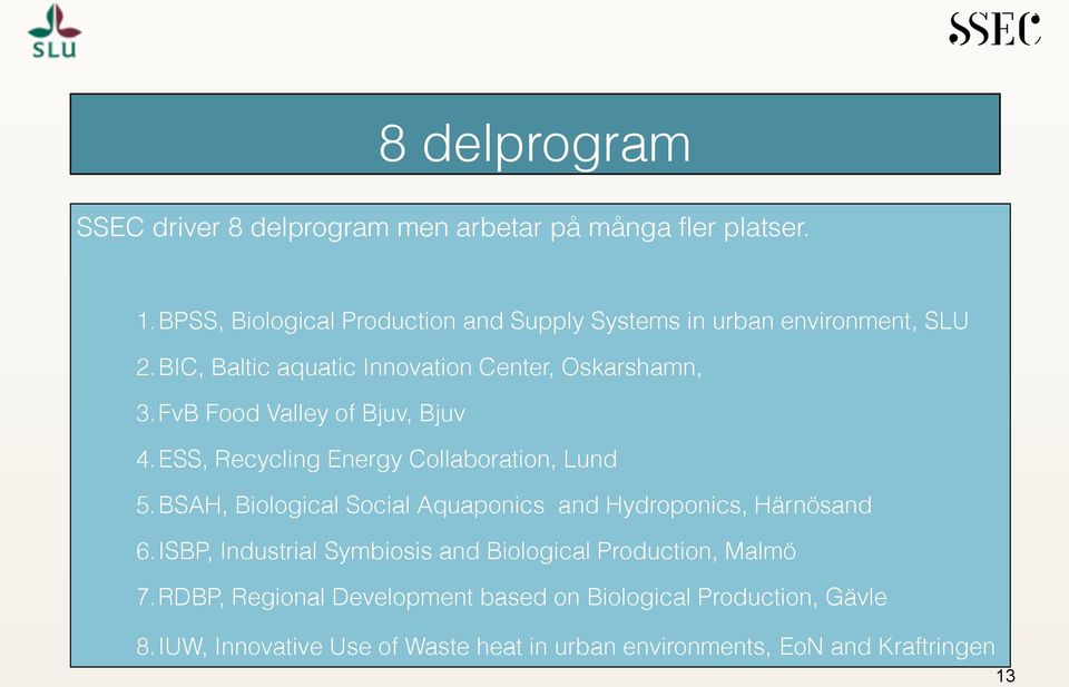 FvB Food Valley of Bjuv, Bjuv 4.ESS, Recycling Energy Collaboration, Lund 5.