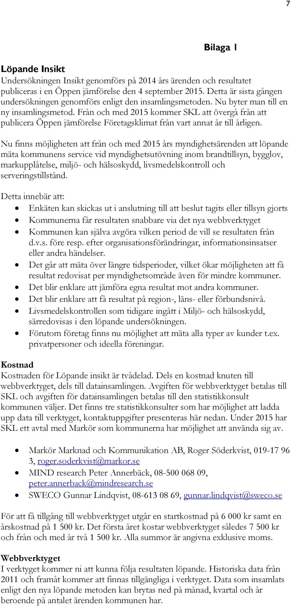 Från och med 2015 kommer SKL att övergå från att publicera Öppen jämförelse Företagsklimat från vart annat år till årligen.