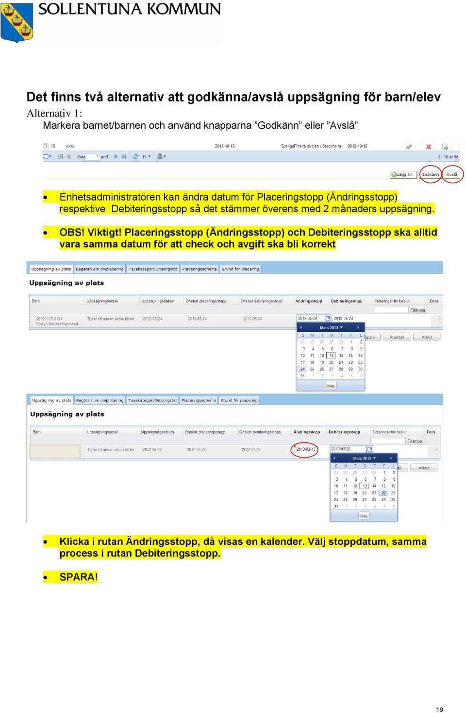 med 2 månaders uppsägning. OBS! Viktigt!