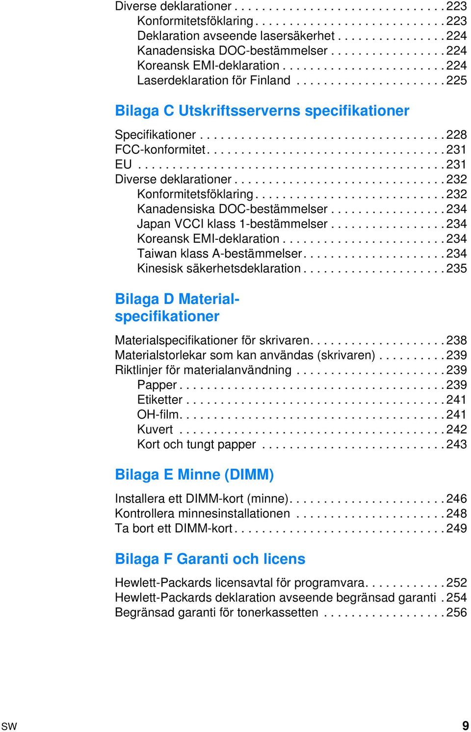 ................................... 228 FCC-konformitet................................... 231 EU............................................. 231 Diverse deklarationer............................... 232 Konformitetsföklaring.