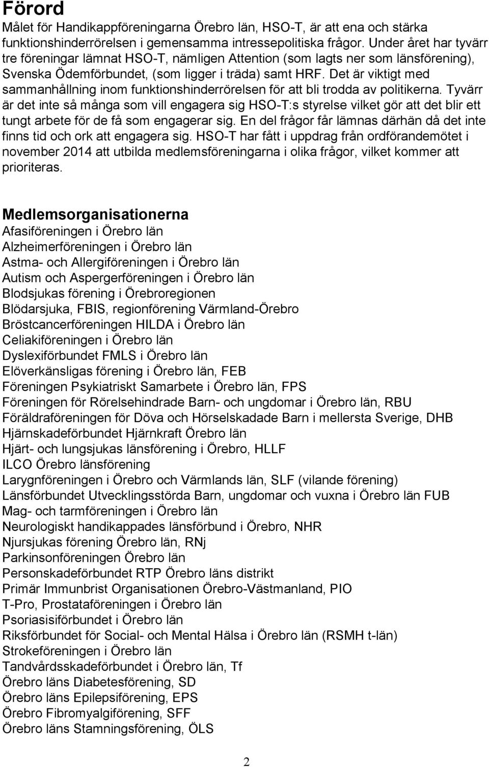 Det är viktigt med sammanhållning inom funktionshinderrörelsen för att bli trodda av politikerna.