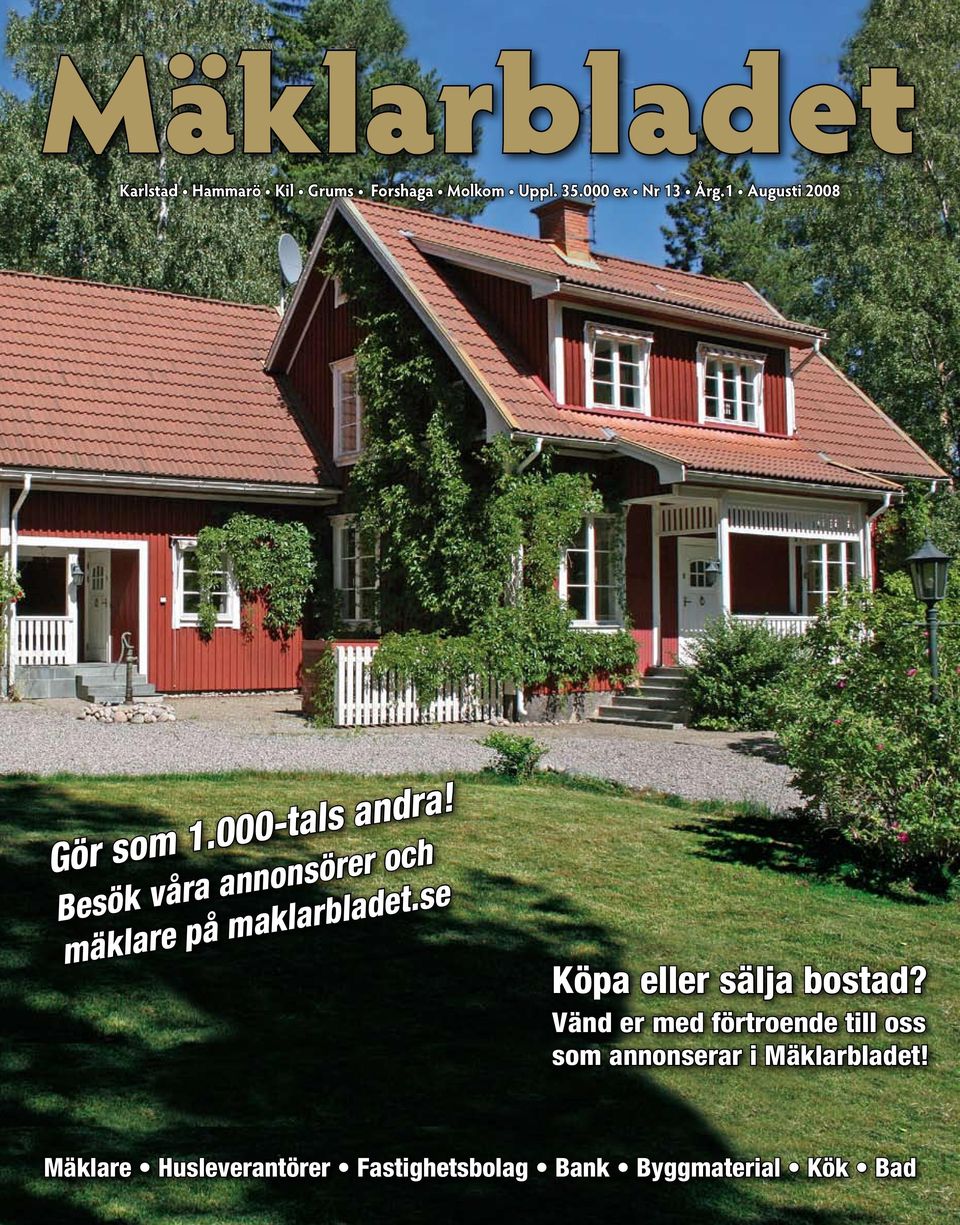 Besök våra annonsörer och mäklare på maklarbladet.se Köpa eller sälja bostad?