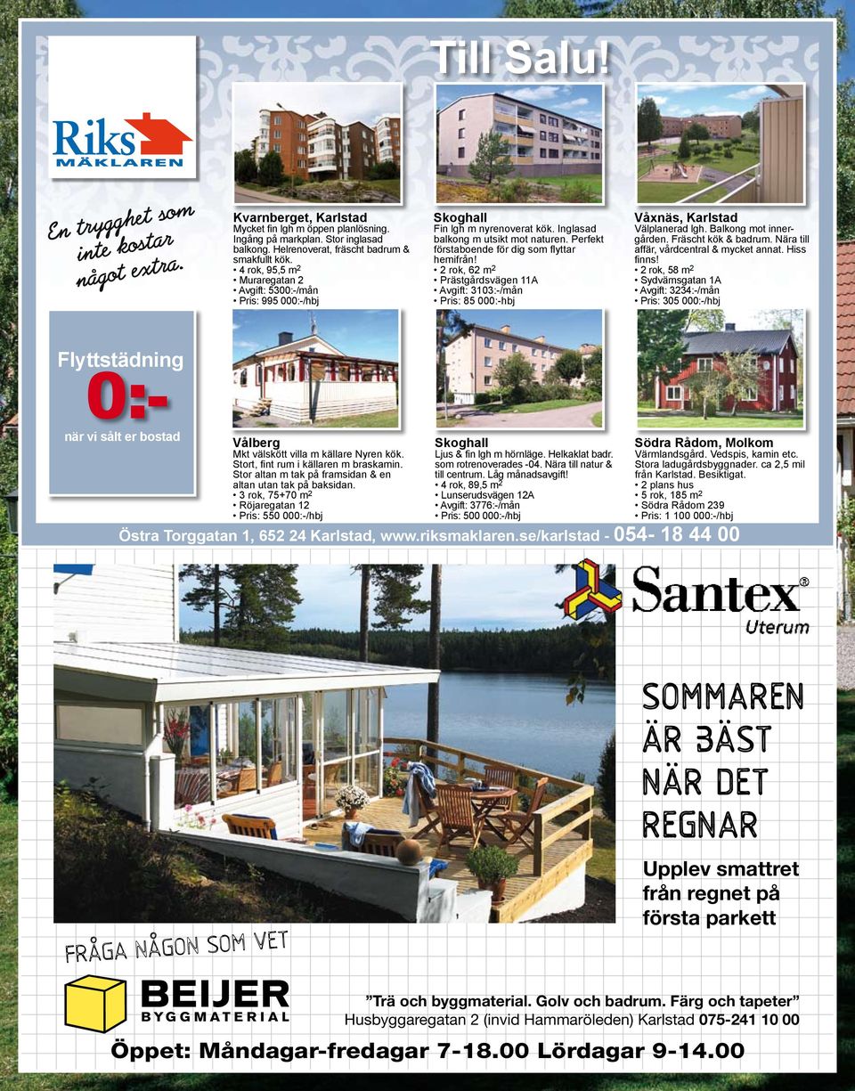 2 rok, 62 m 2 Prästgårdsvägen 11A Avgift: 3103:-/mån Pris: 85 000:-hbj Våxnäs, Karlstad Välplanerad lgh. Balkong mot innergården. Fräscht kök & badrum. Nära till affär, vårdcentral & mycket annat.