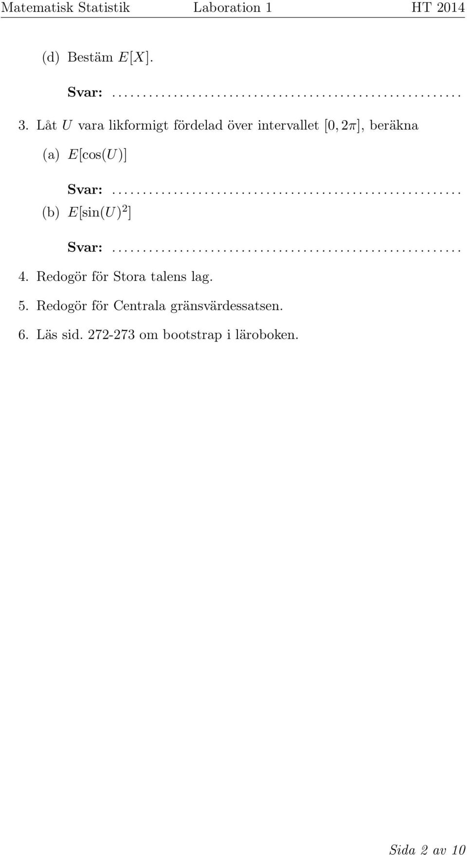 beräkna (a) E[cos(U)] (b) E[sin(U) 2 ] 4.