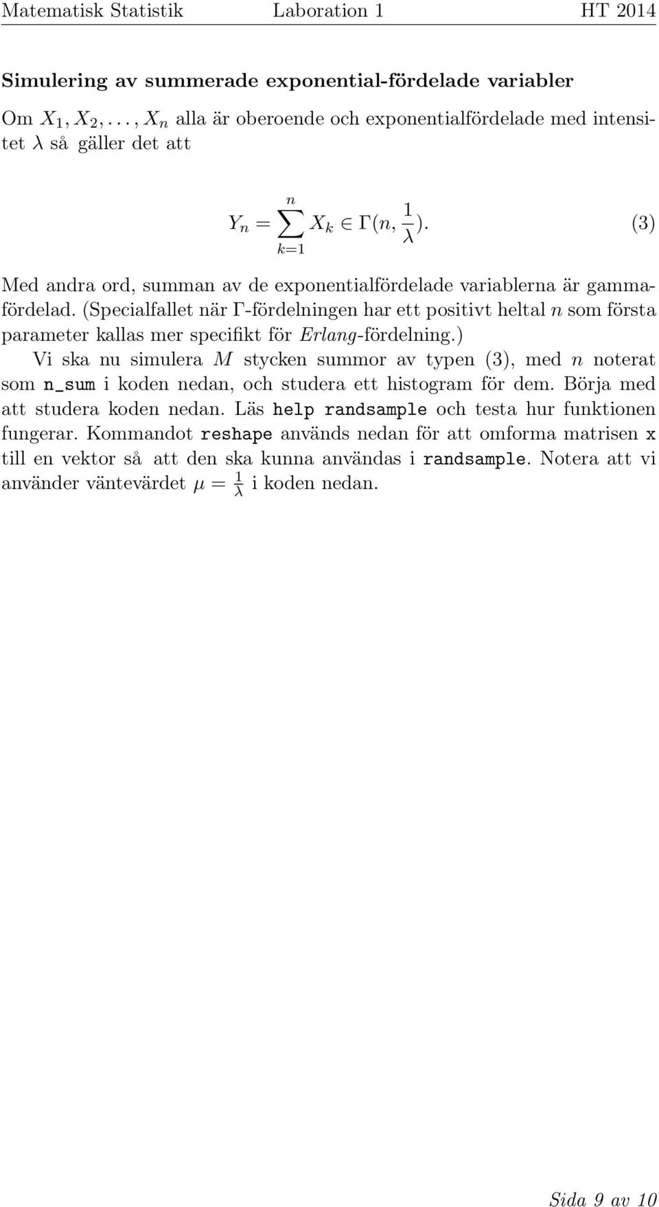 (Specialfallet när Γ-fördelningen har ett positivt heltal n som första parameter kallas mer specifikt för Erlang-fördelning.