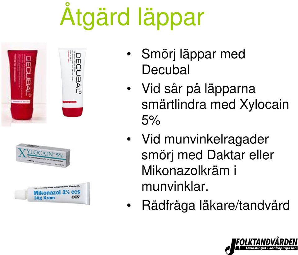 Vid munvinkelragader smörj med Daktar eller