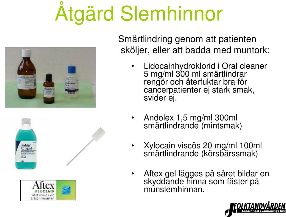 cancerpatienter ej stark smak, svider ej.