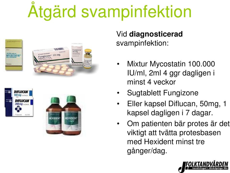 Eller kapsel Diflucan, 50mg, 1 kapsel dagligen i 7 dagar.
