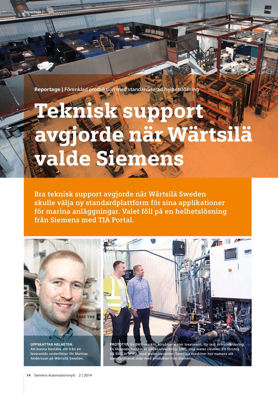 Att kunna beställa allt från en leverantör underlättar för Mattias Andersson på Wärtsilä Sweden. 14 Siemens Automationsnytt 2 2014 PROTOTYP.