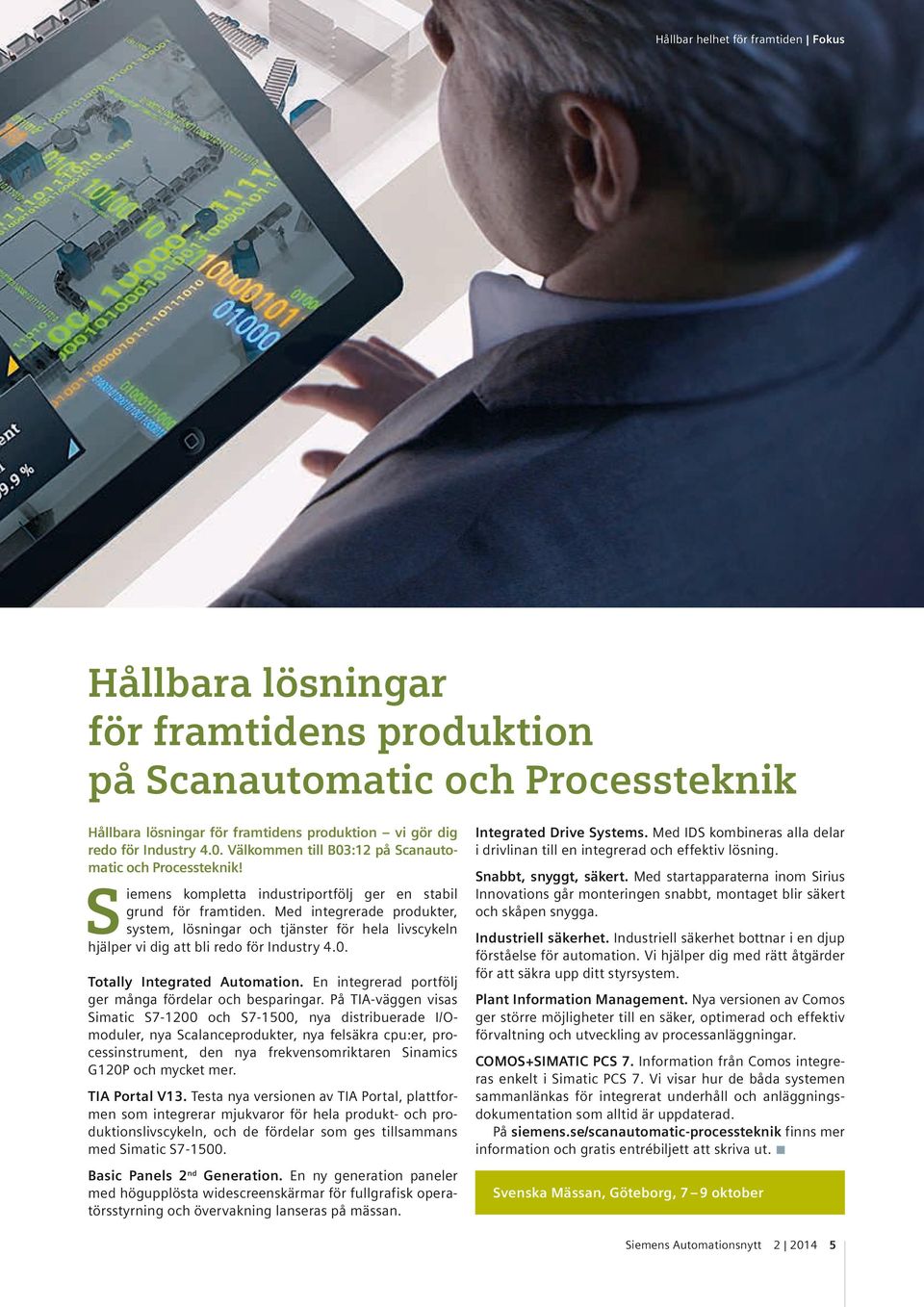 Med integrerade produkter, system, lösningar och tjänster för hela livscykeln hjälper vi dig att bli redo för Industry 4.0. Totally Integrated Automation.